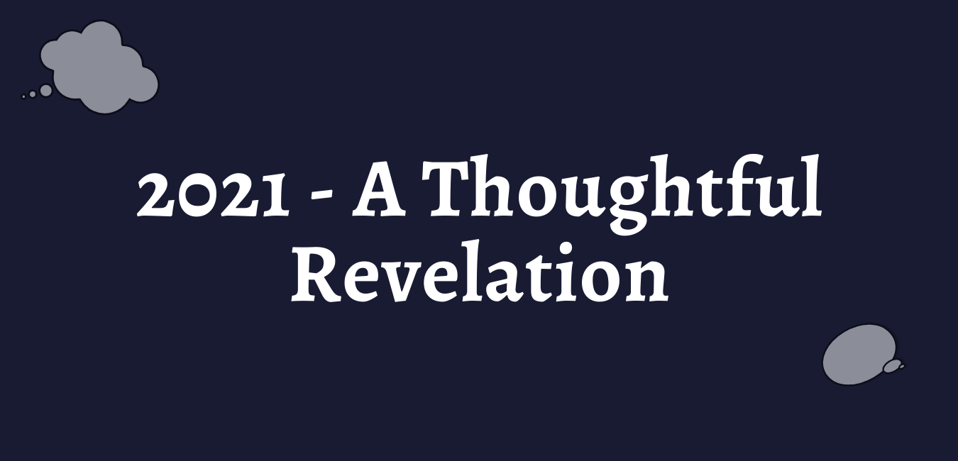2021 – A Thoughtful Revelation