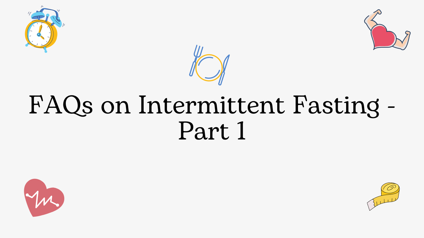 FAQs on Intermittent Fasting – Part 1