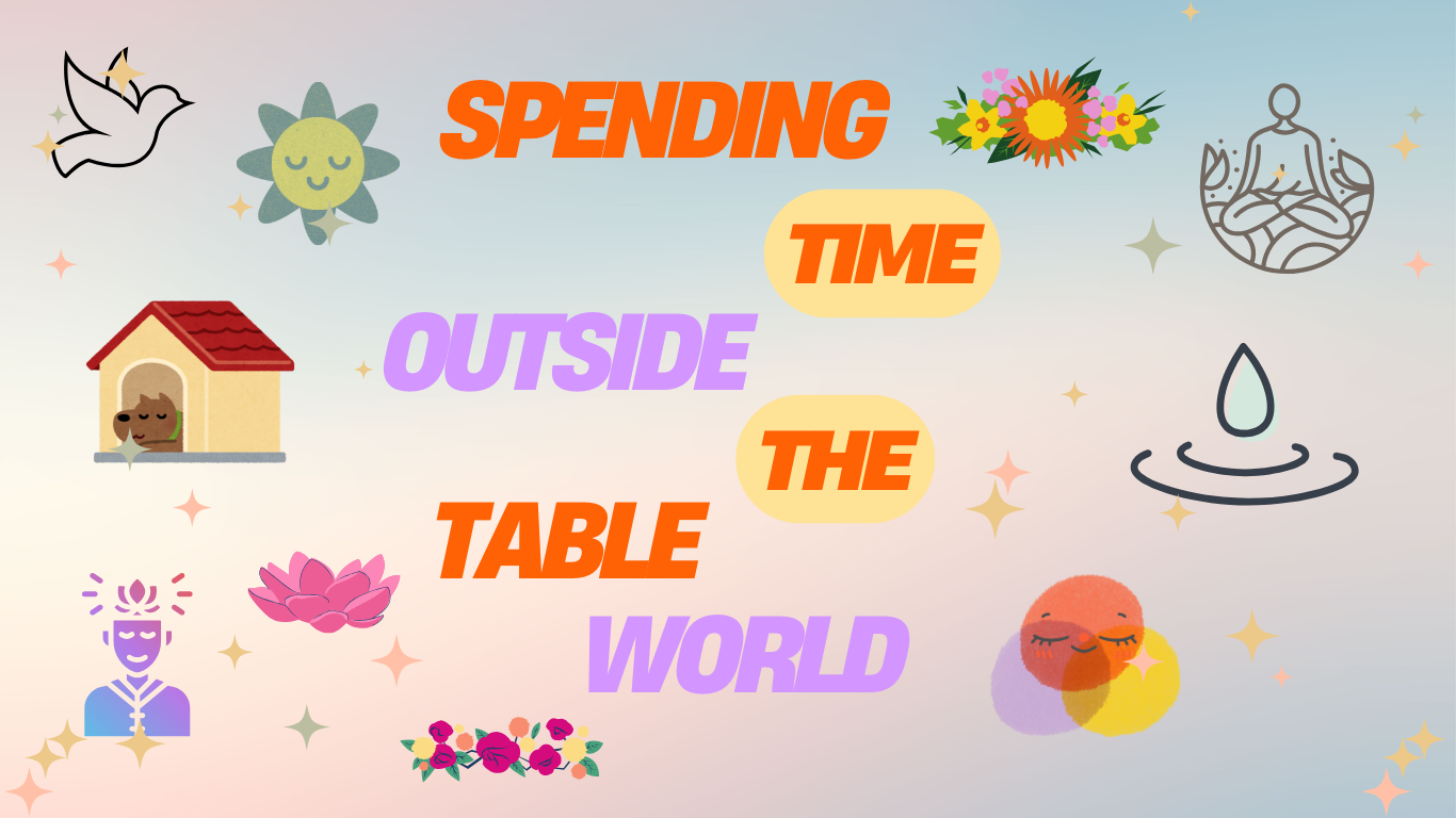 Spending Time Outside the Table World