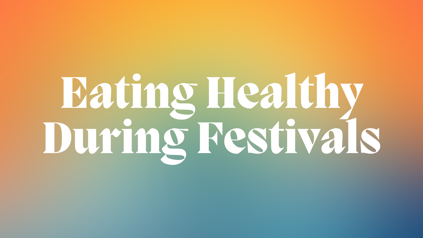 Manage Eating Healthy During Festivals