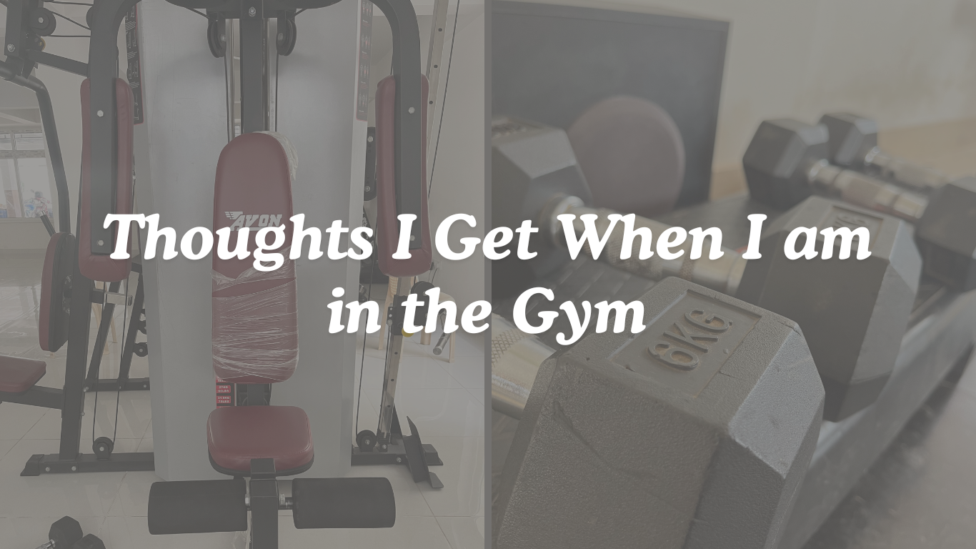 Thoughts I Get When I am in the Gym