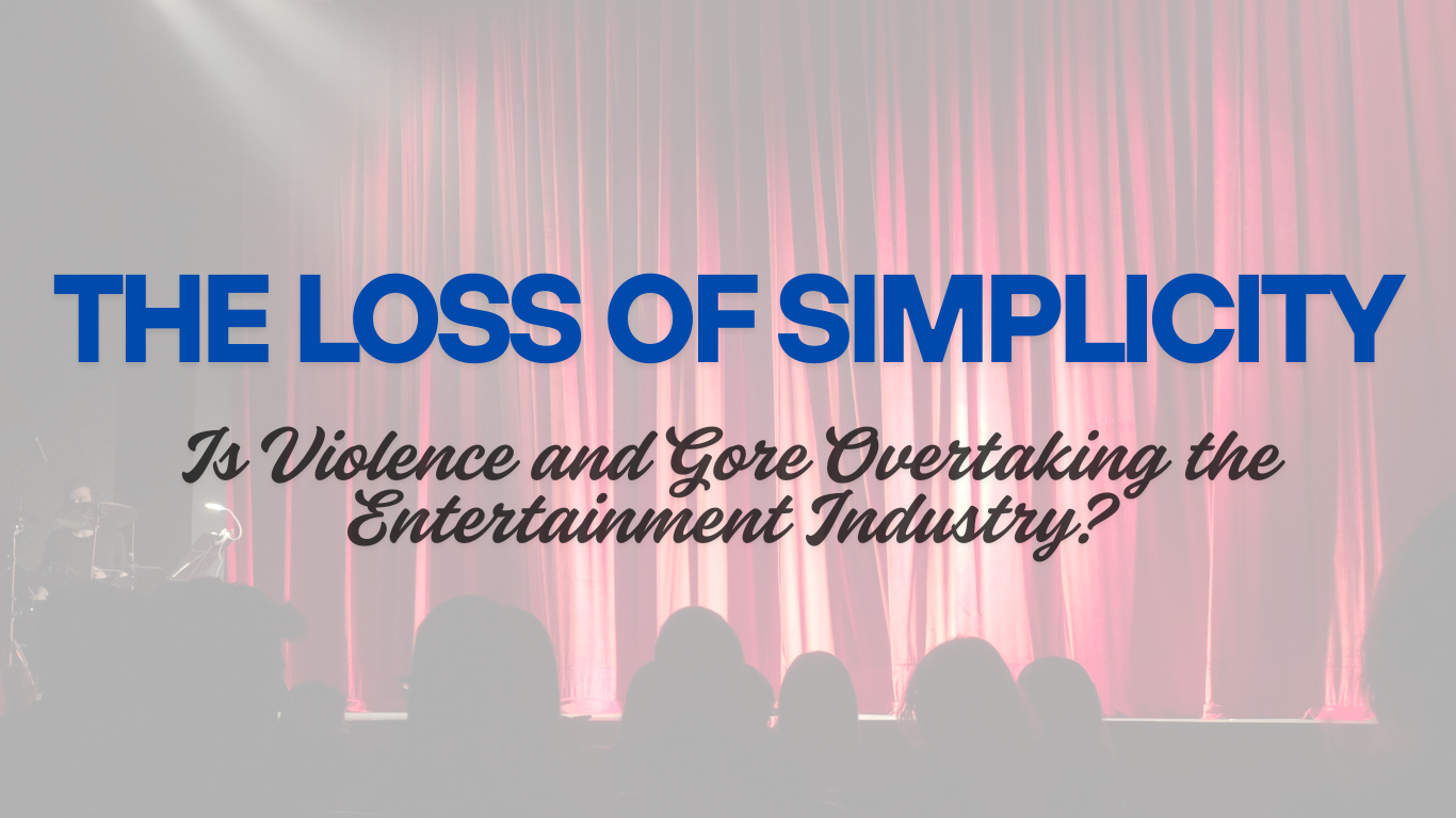 The Loss of Simplicity – Is Violence and Gore Overtaking the Entertainment Industry?