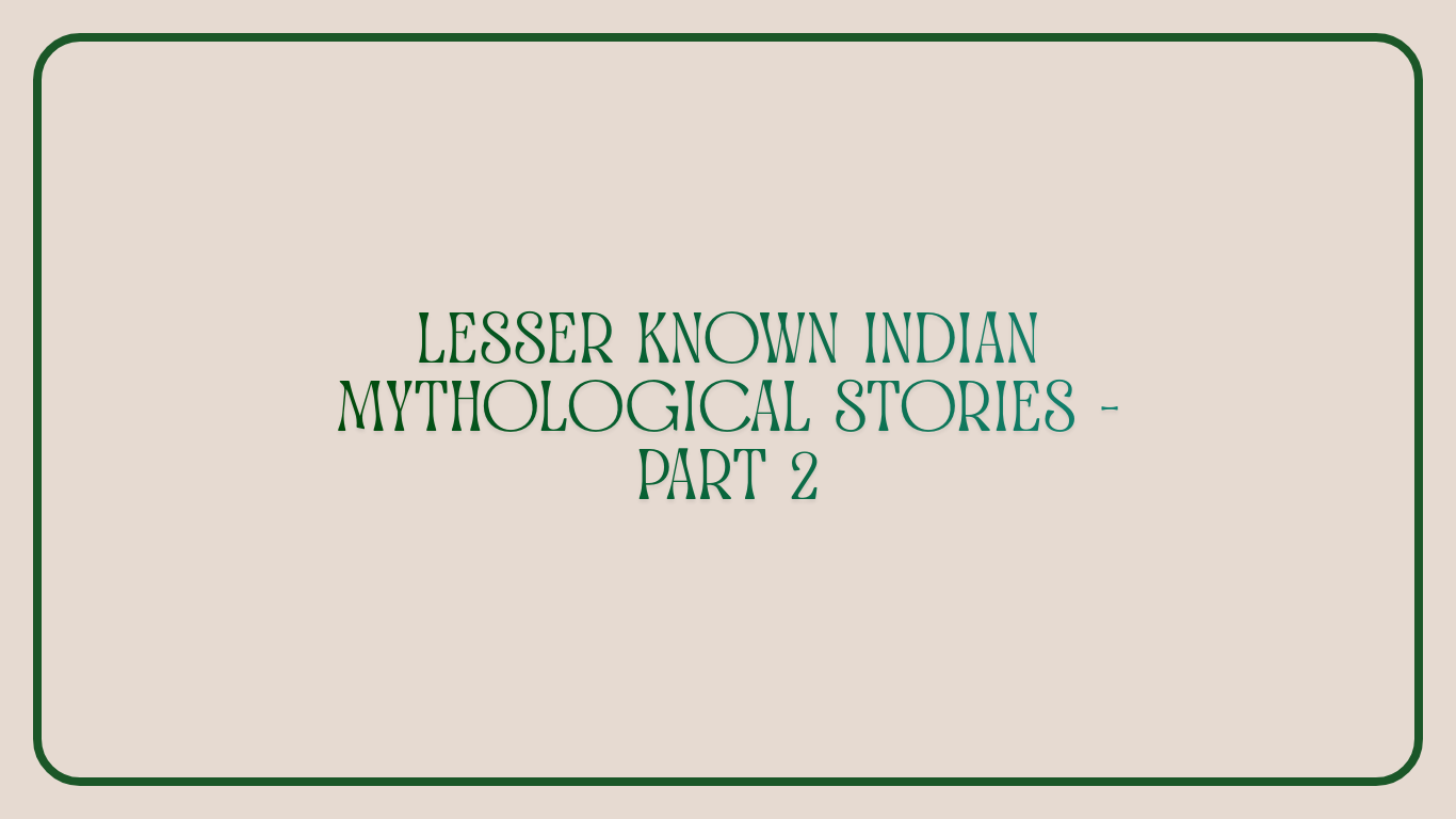 Lesser-known stories of Indian Mythology – Part 2